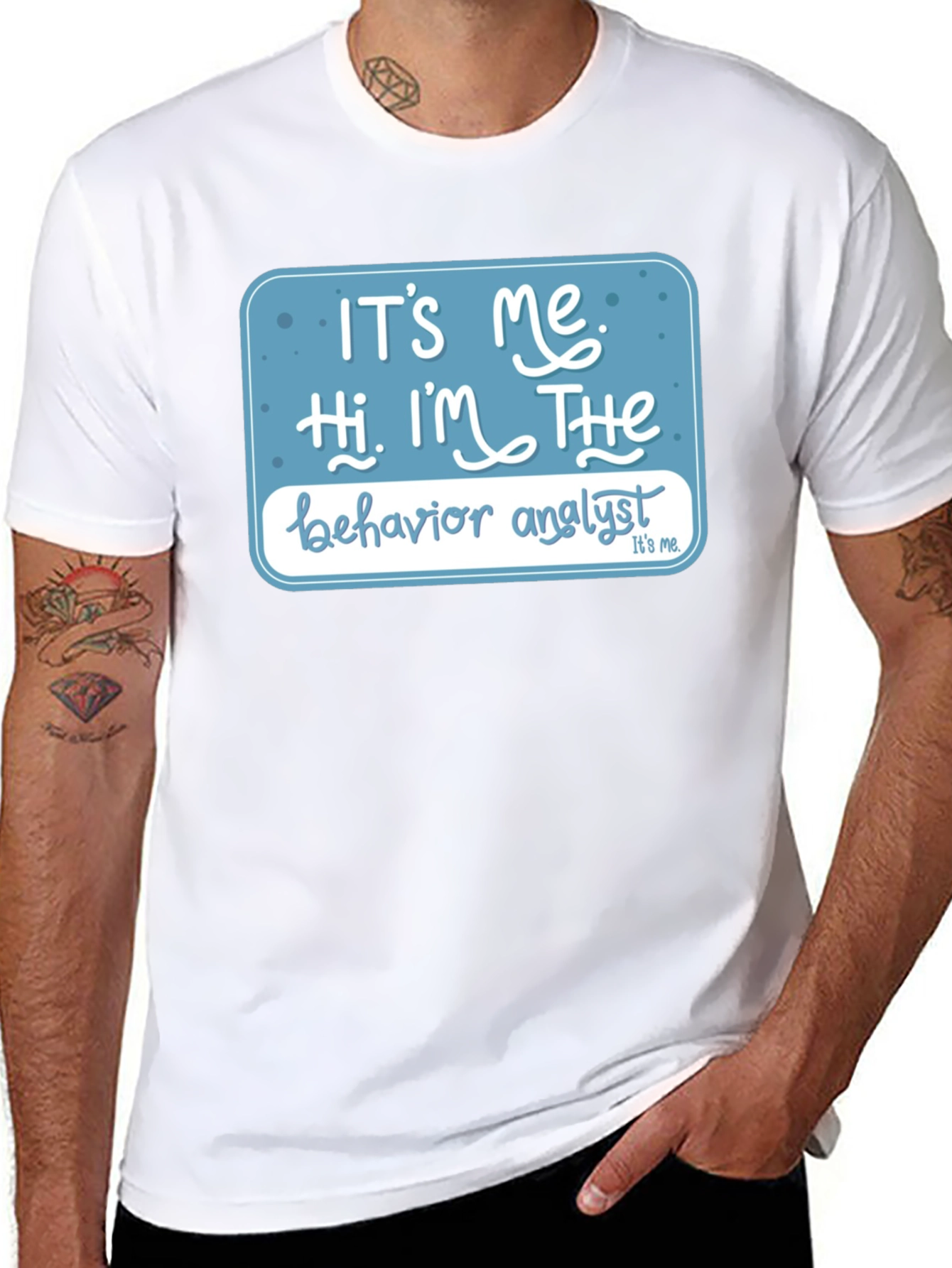 Behavior Analyst T-Shirt: Its Me Hi Im The...