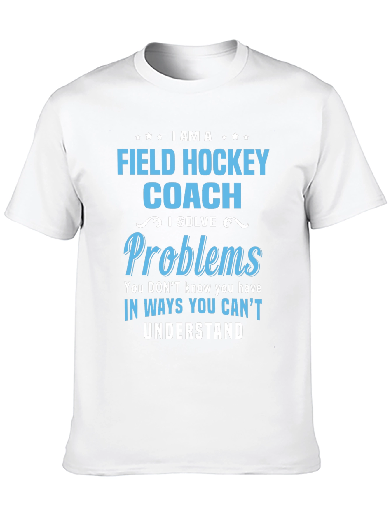 Field Hockey Coach T-Shirt: I Solve Problems