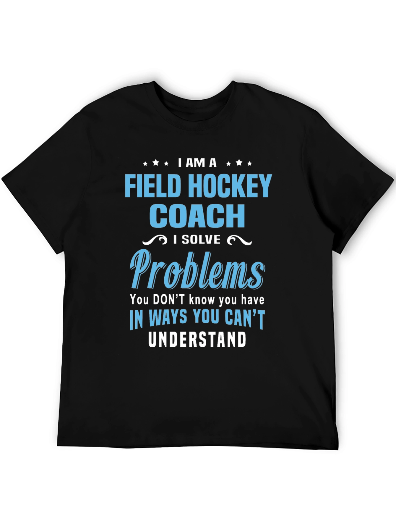 Field Hockey Coach T-Shirt: I Solve Problems