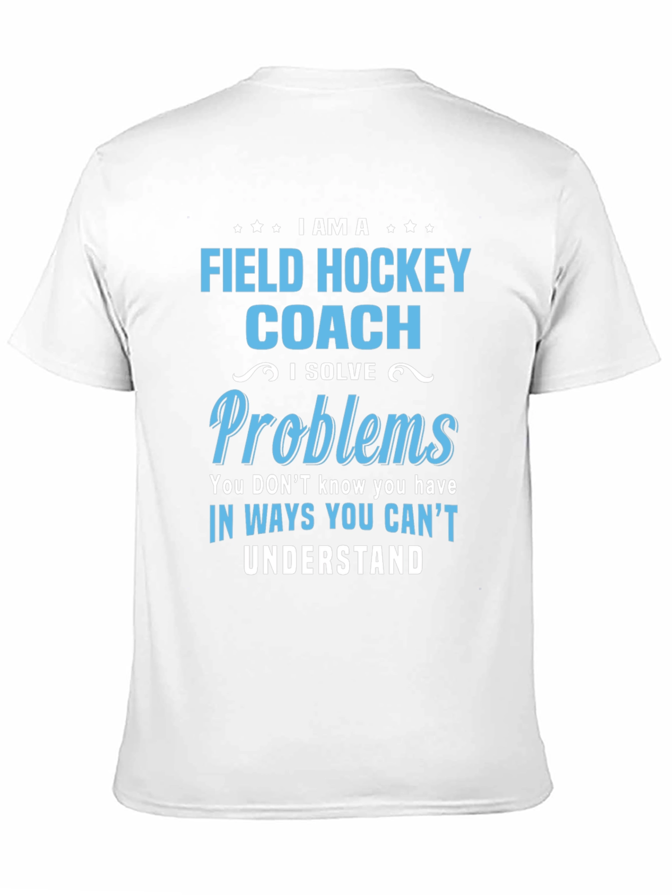 Field Hockey Coach T-Shirt: I Solve Problems