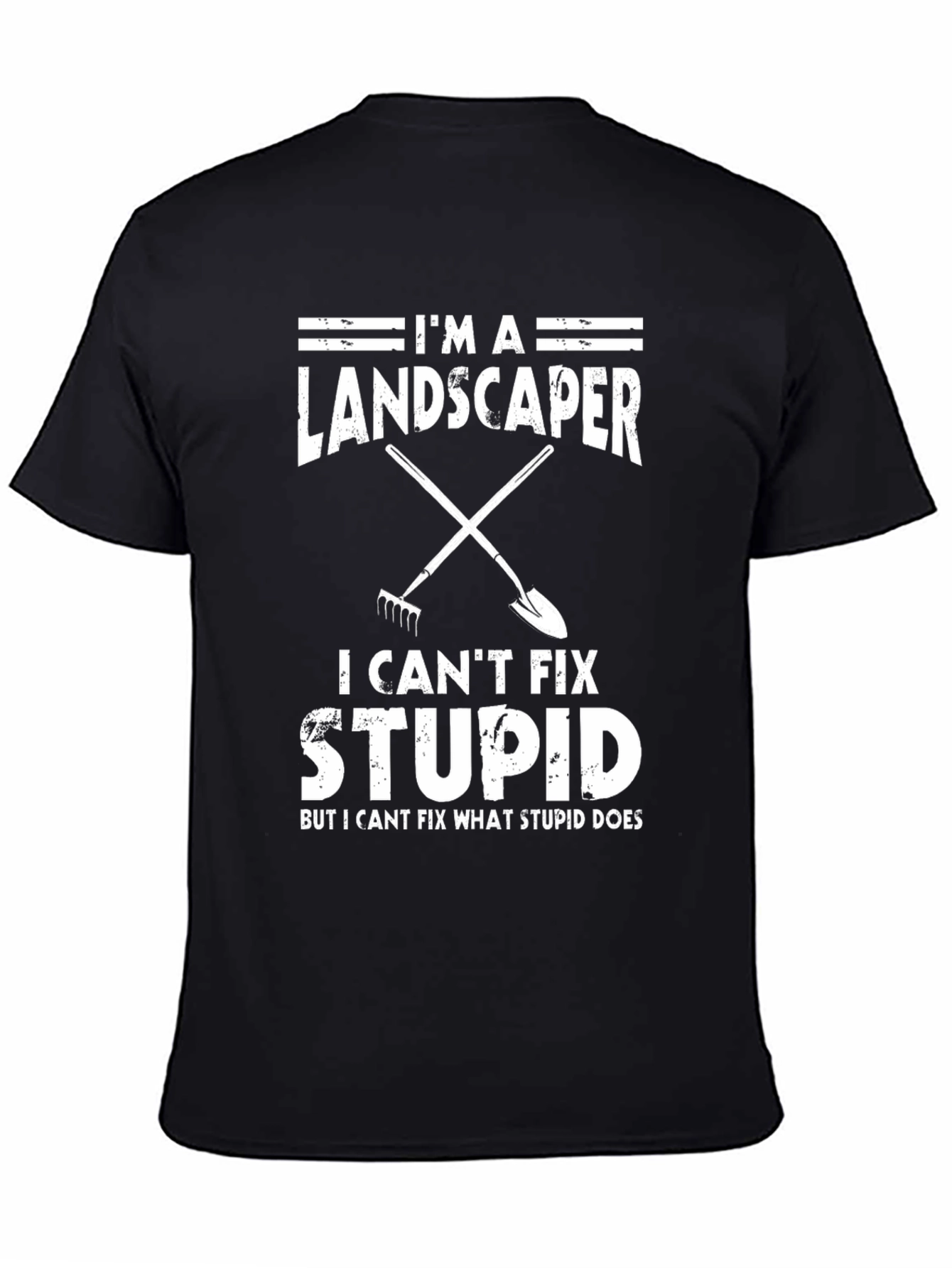 Im A Landscaper I Cant Fix Stupid T-Shirt