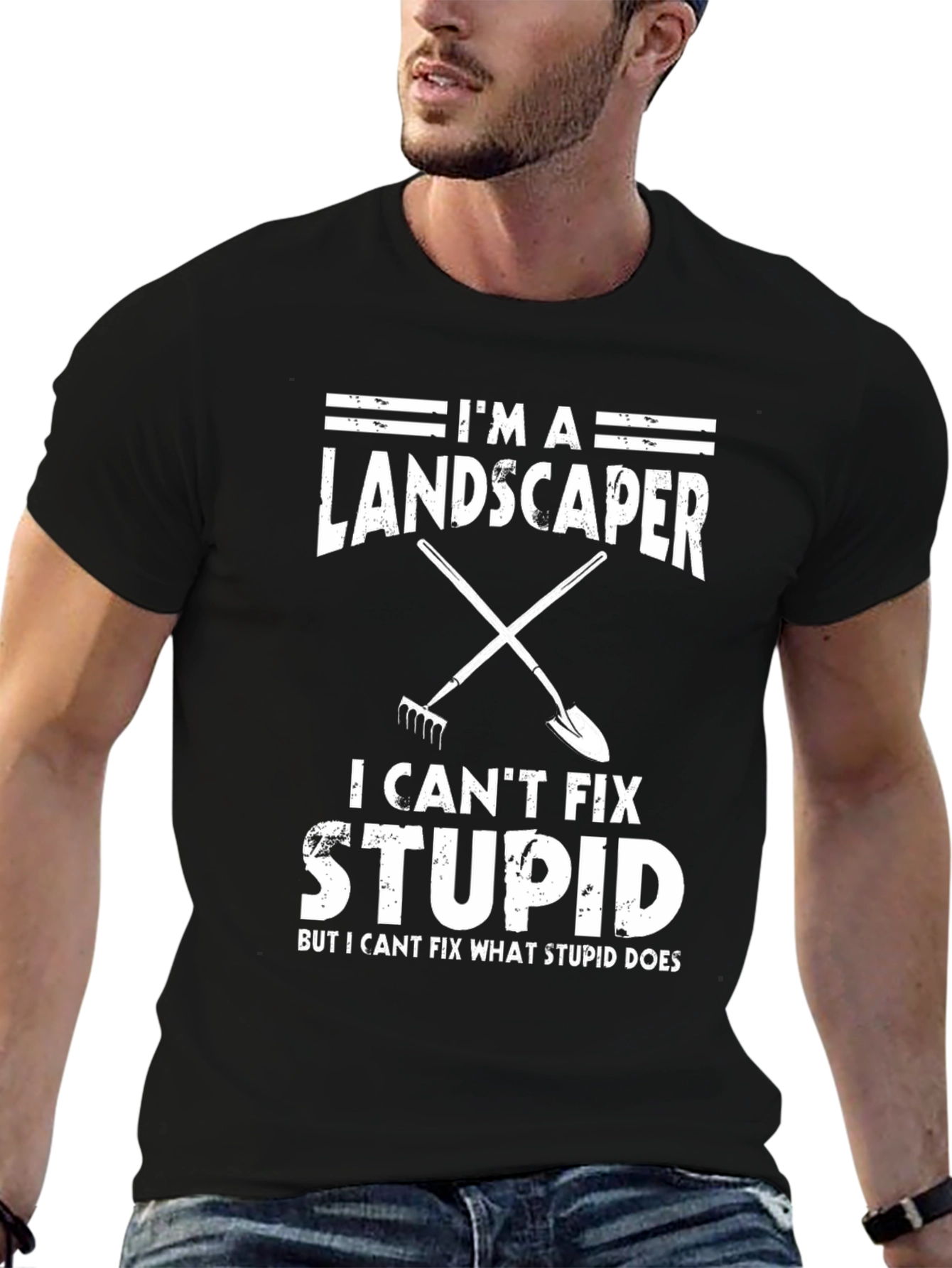 Im A Landscaper I Cant Fix Stupid T-Shirt
