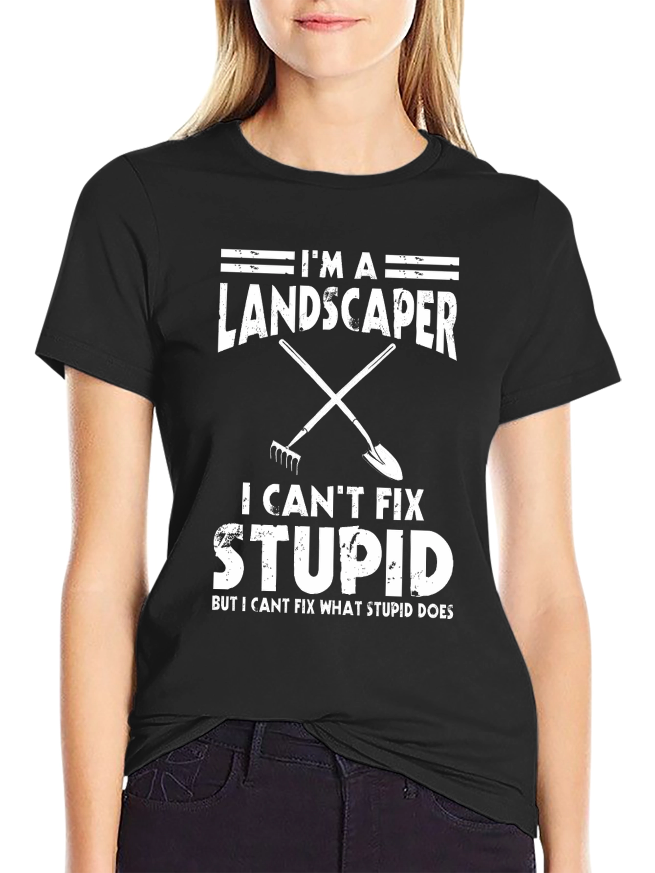 Im A Landscaper I Cant Fix Stupid T-Shirt