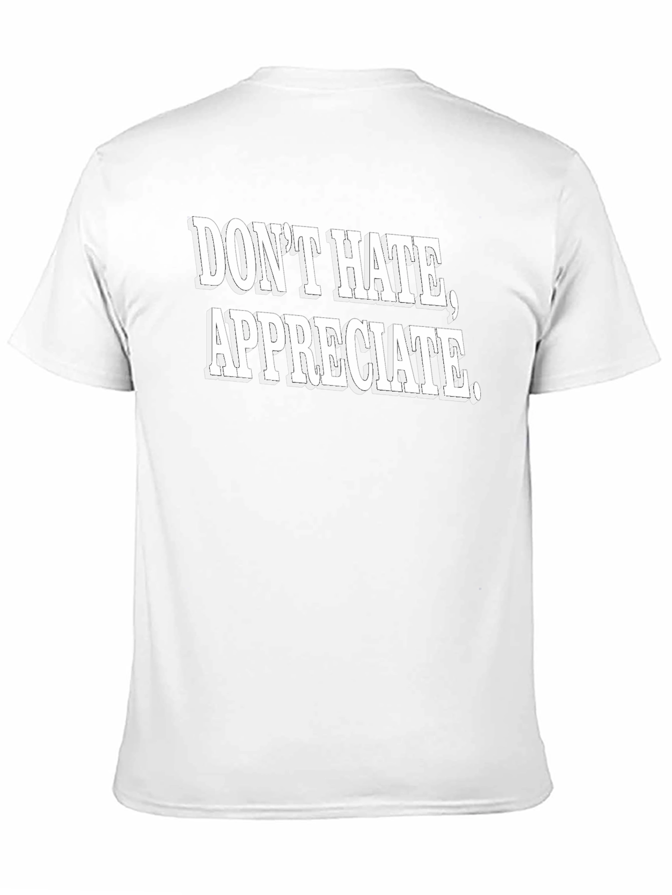 Dont Hate Appreciate Graphic Tee