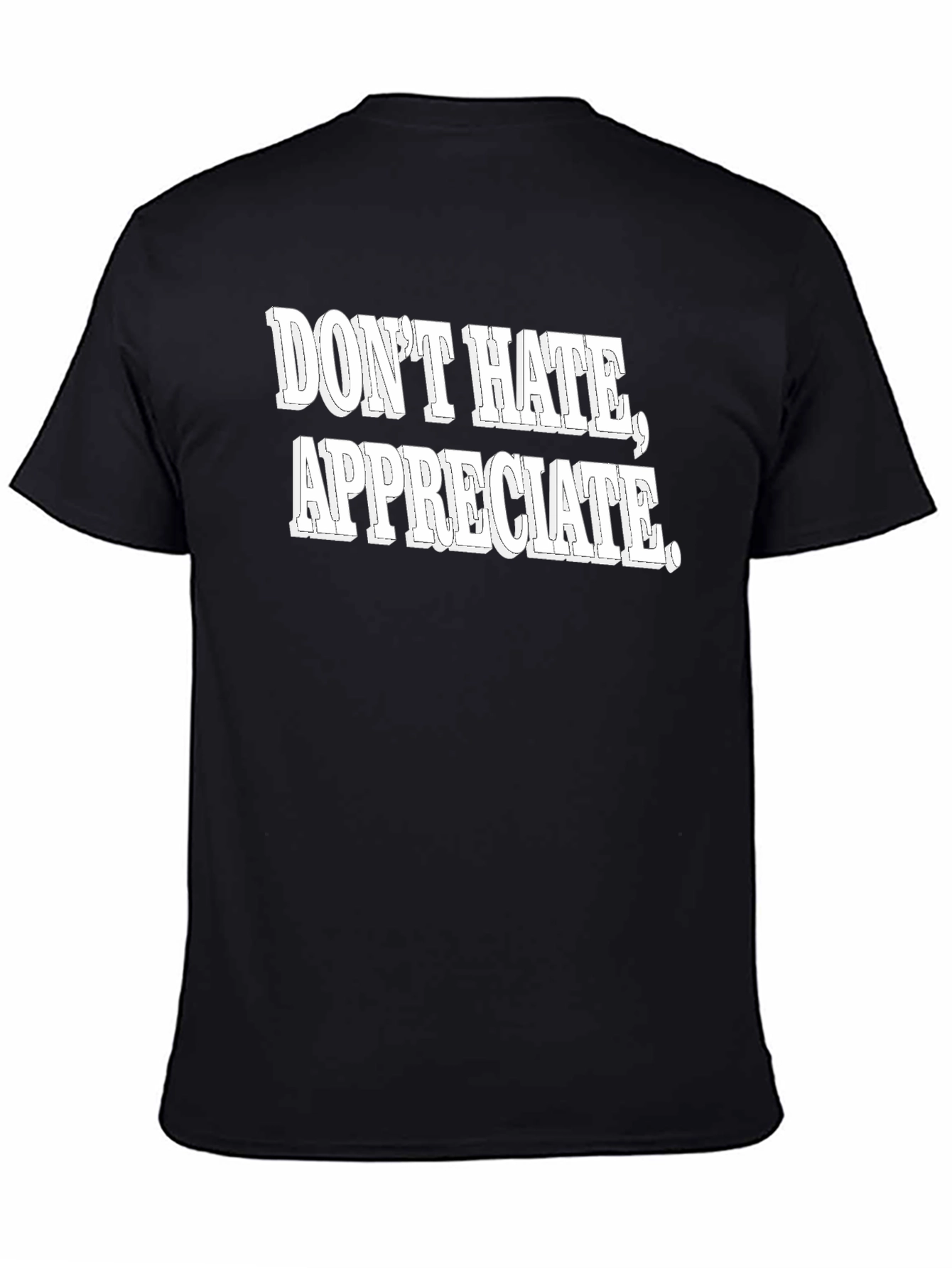 Dont Hate Appreciate Graphic Tee