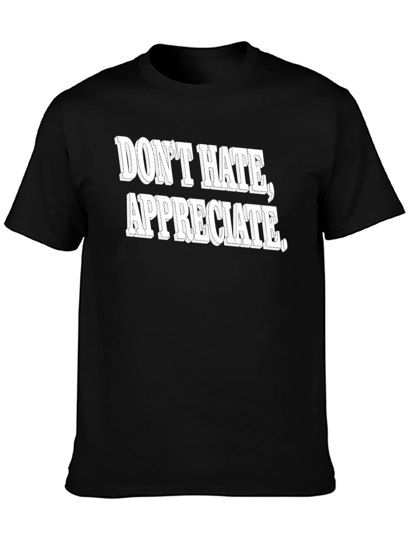 Dont Hate Appreciate Graphic Tee