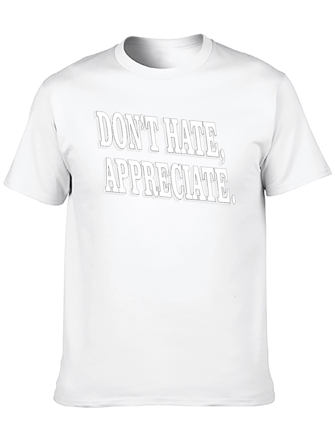 Dont Hate Appreciate Graphic Tee