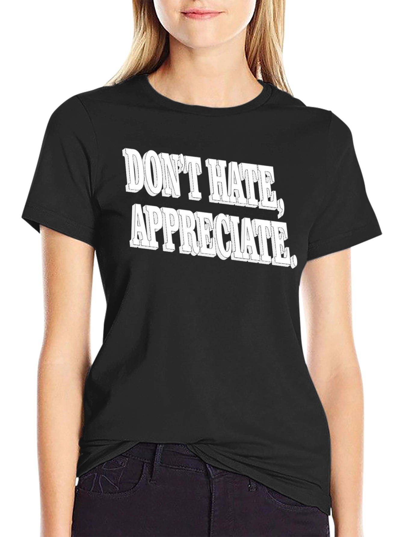 Dont Hate Appreciate Graphic Tee