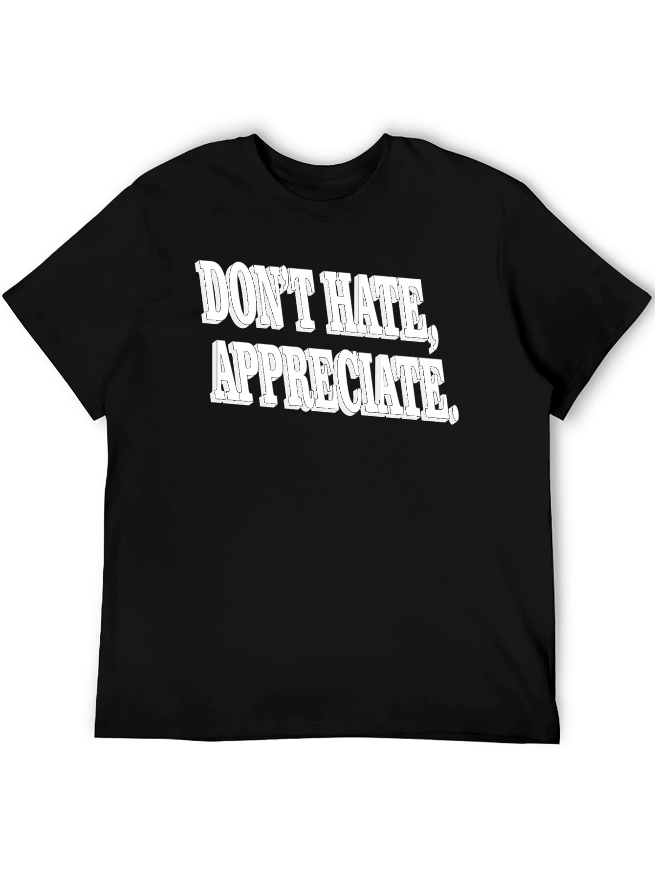 Dont Hate Appreciate Graphic Tee