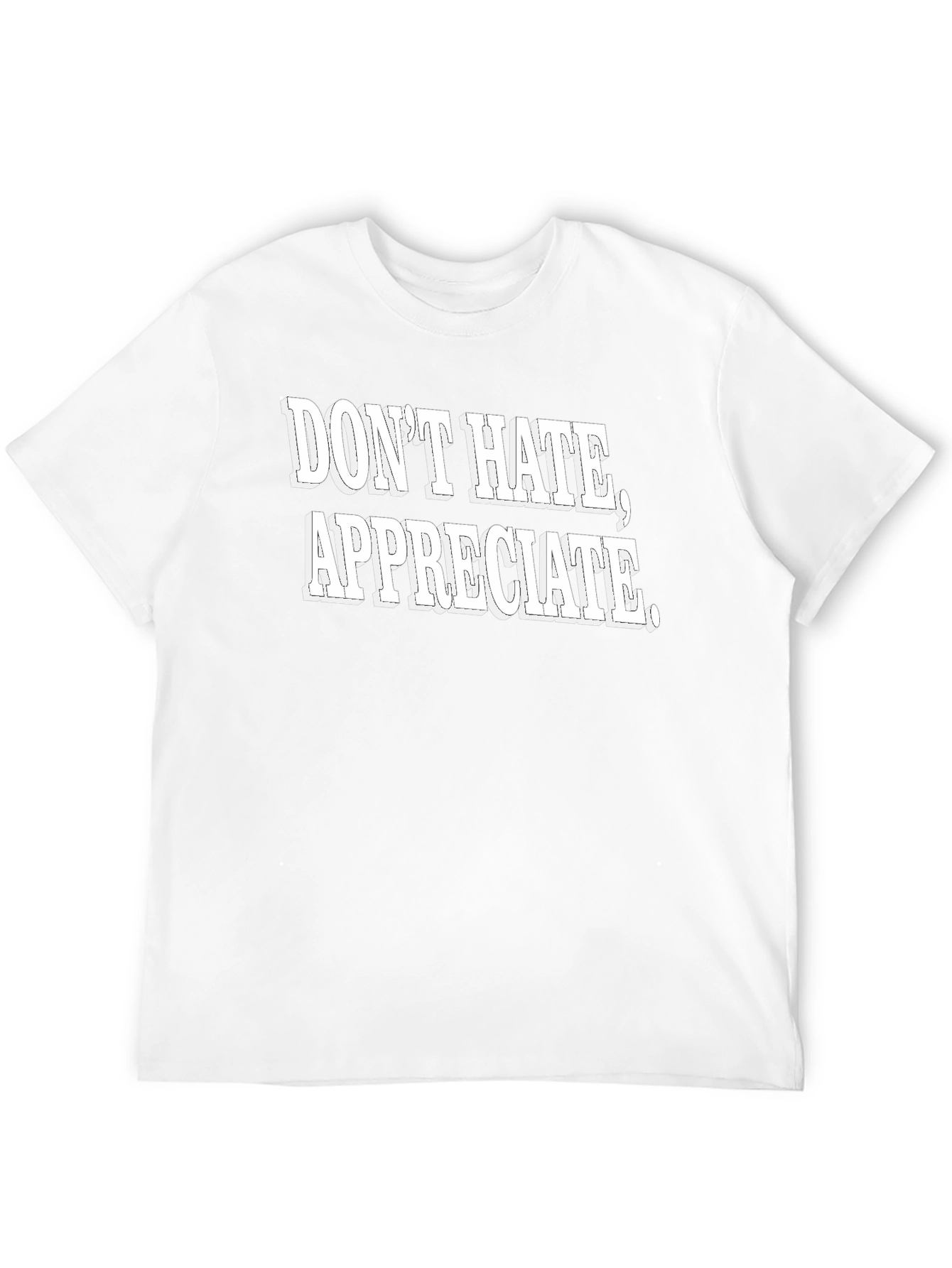 Dont Hate Appreciate Graphic Tee