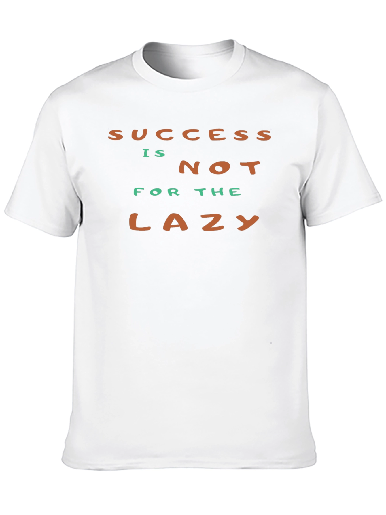Success Isnt For The Lazy - Graphic T-Shirt