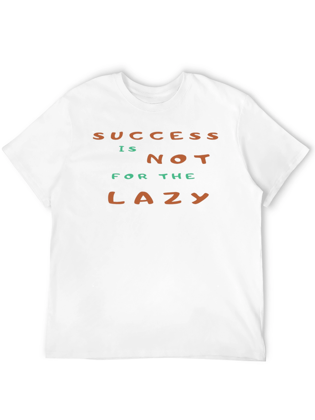 Success Isnt For The Lazy - Graphic T-Shirt