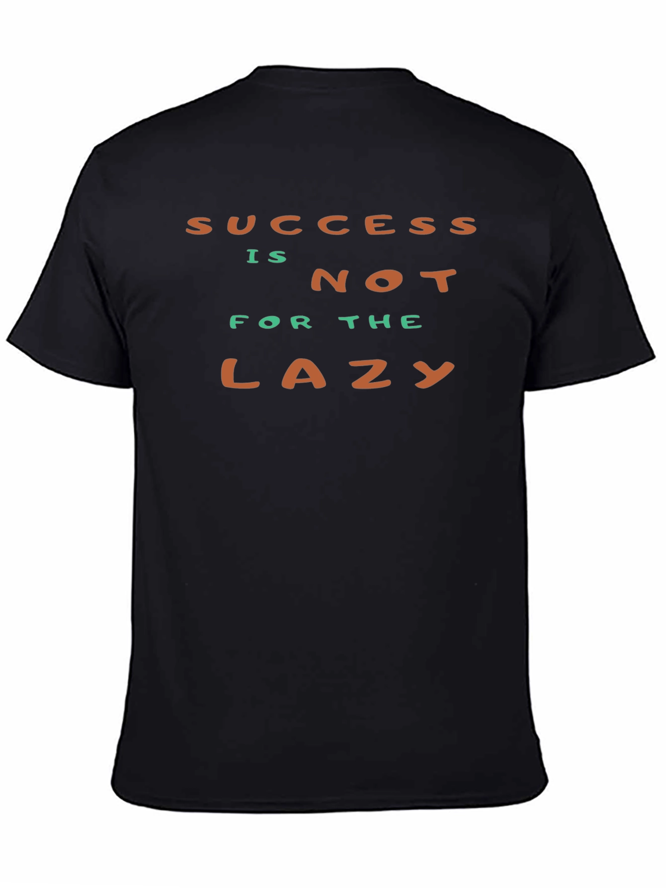 Success Isnt For The Lazy - Graphic T-Shirt
