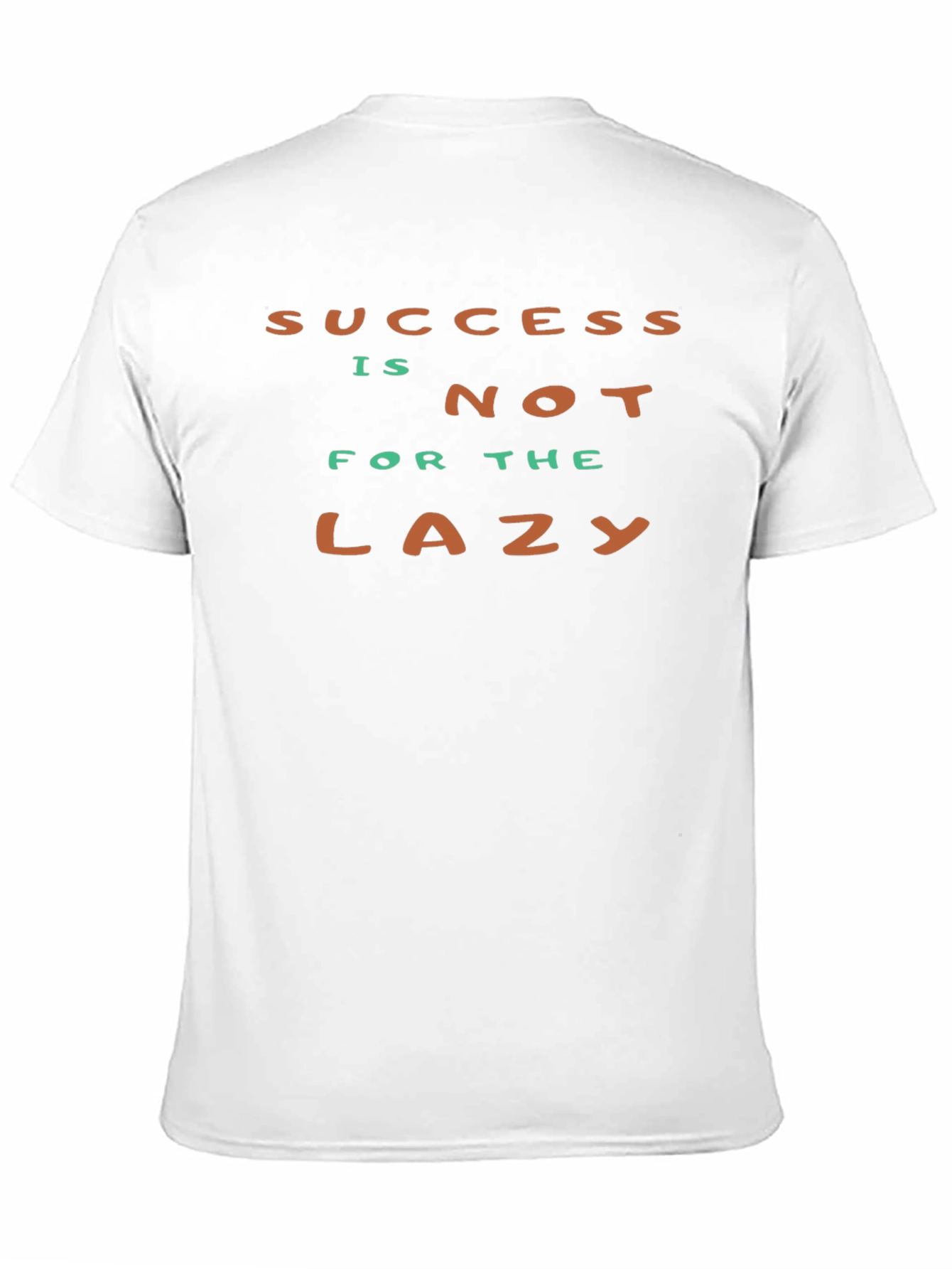 Success Isnt For The Lazy - Graphic T-Shirt