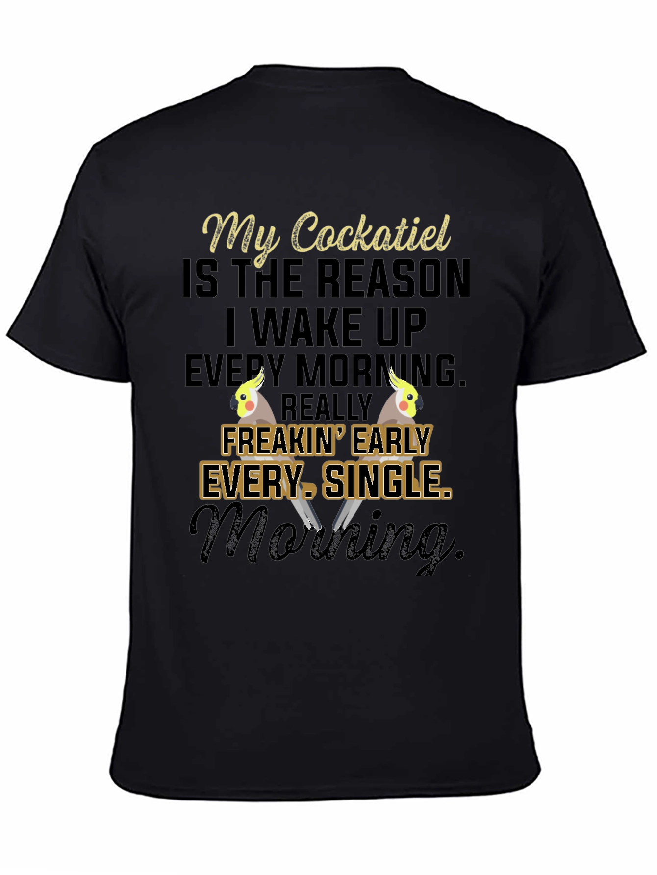 My Cockatiel T-Shirt: Early Morning Bird Lover Tee