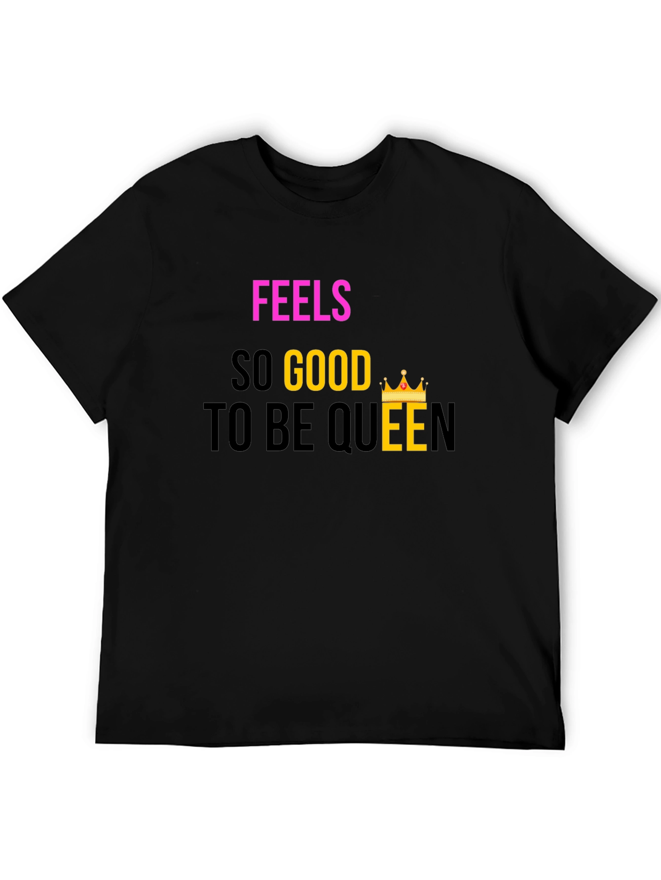 Feels So Good To Be Queen Black T-Shirt