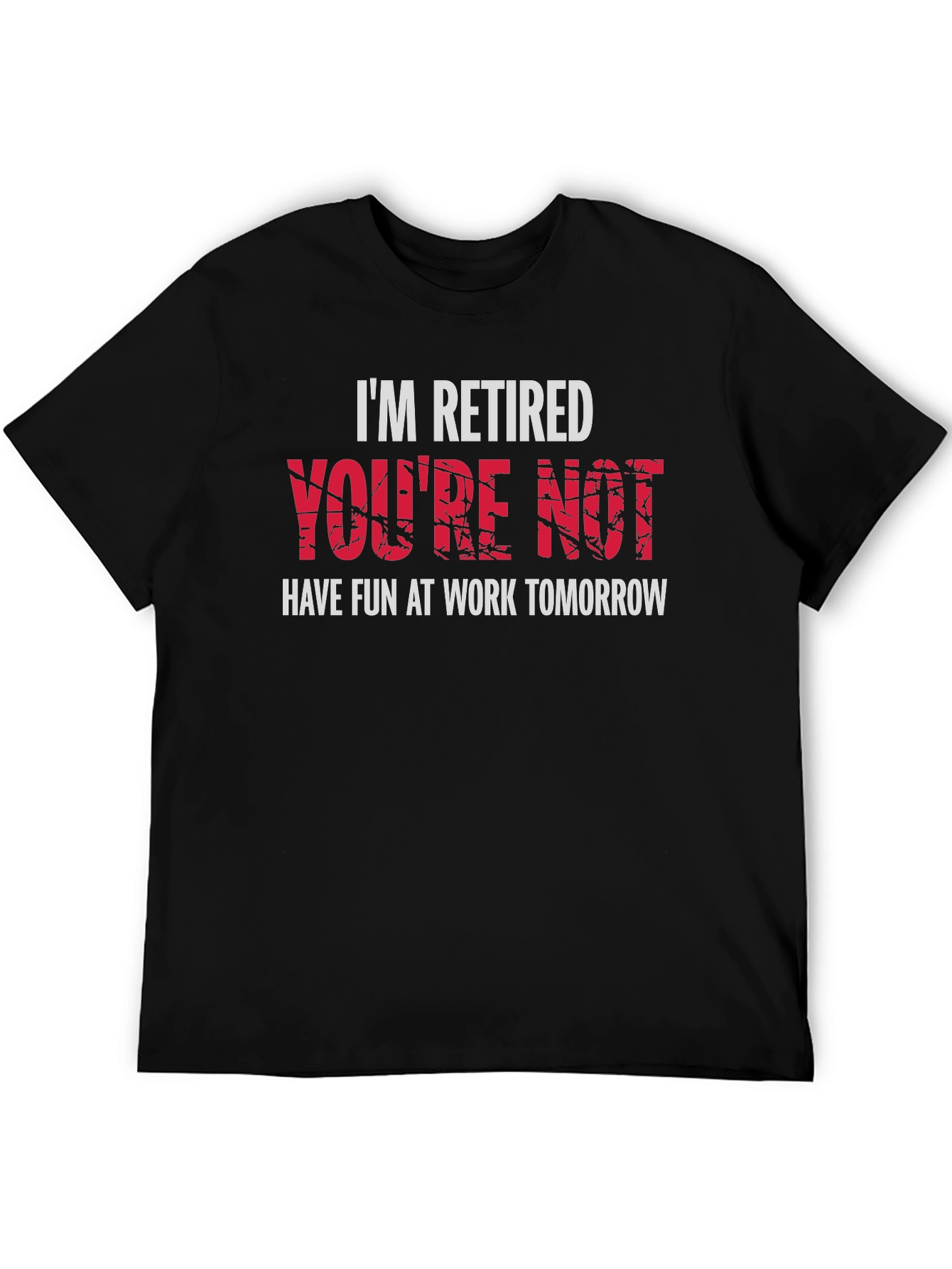 Im Retired Youre Not T-Shirt - Black Graphic Tee