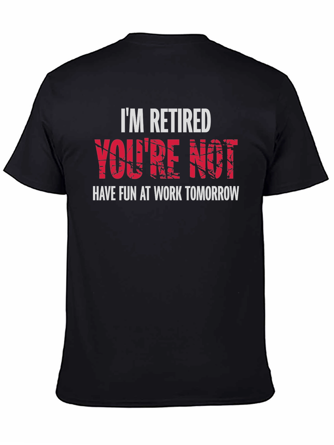 Im Retired Youre Not T-Shirt - Black Graphic Tee