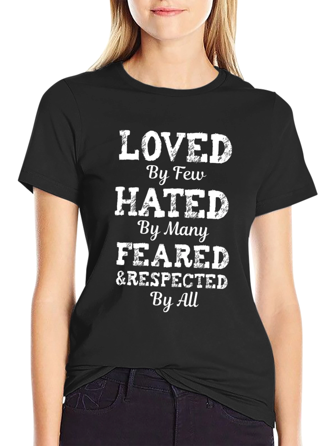 Loved Hated Feared & Respected Tee