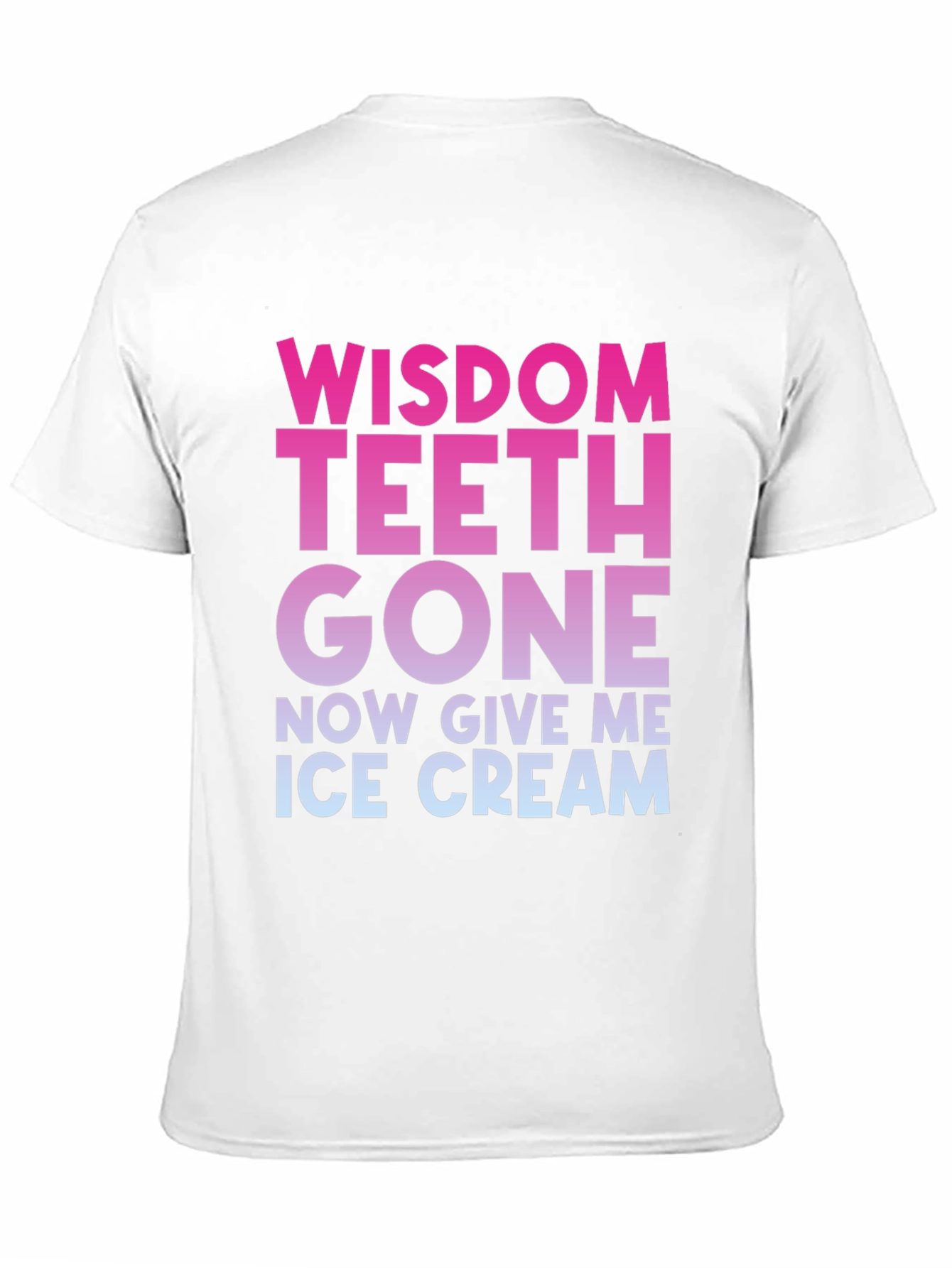 Wisdom Teeth Gone Now Give Me Ice Cream T-Shirt