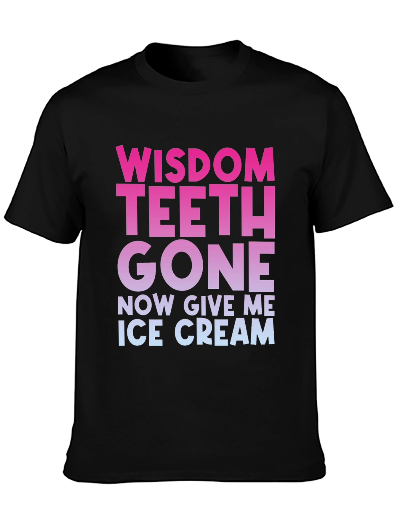 Wisdom Teeth Gone Now Give Me Ice Cream T-Shirt
