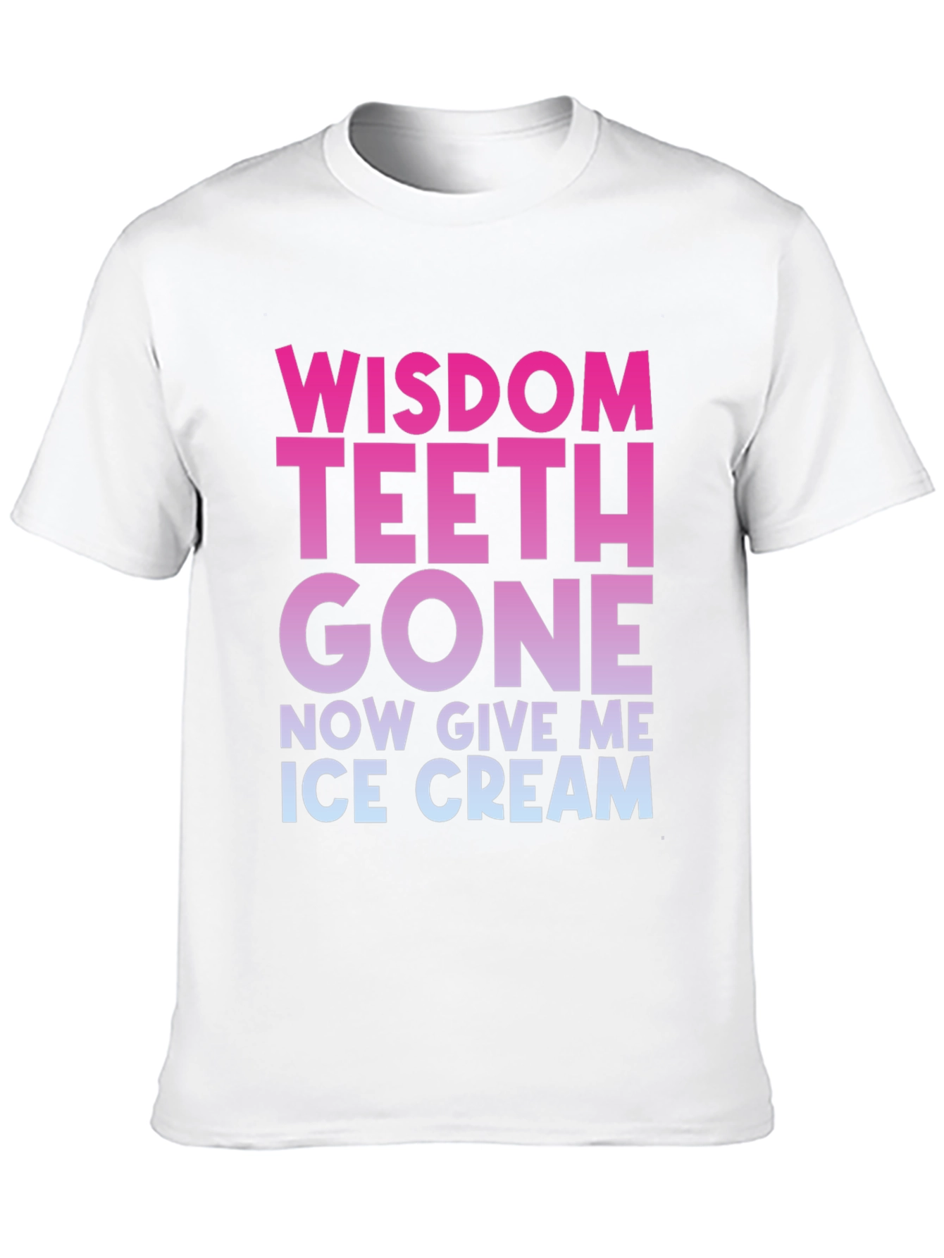 Wisdom Teeth Gone Now Give Me Ice Cream T-Shirt