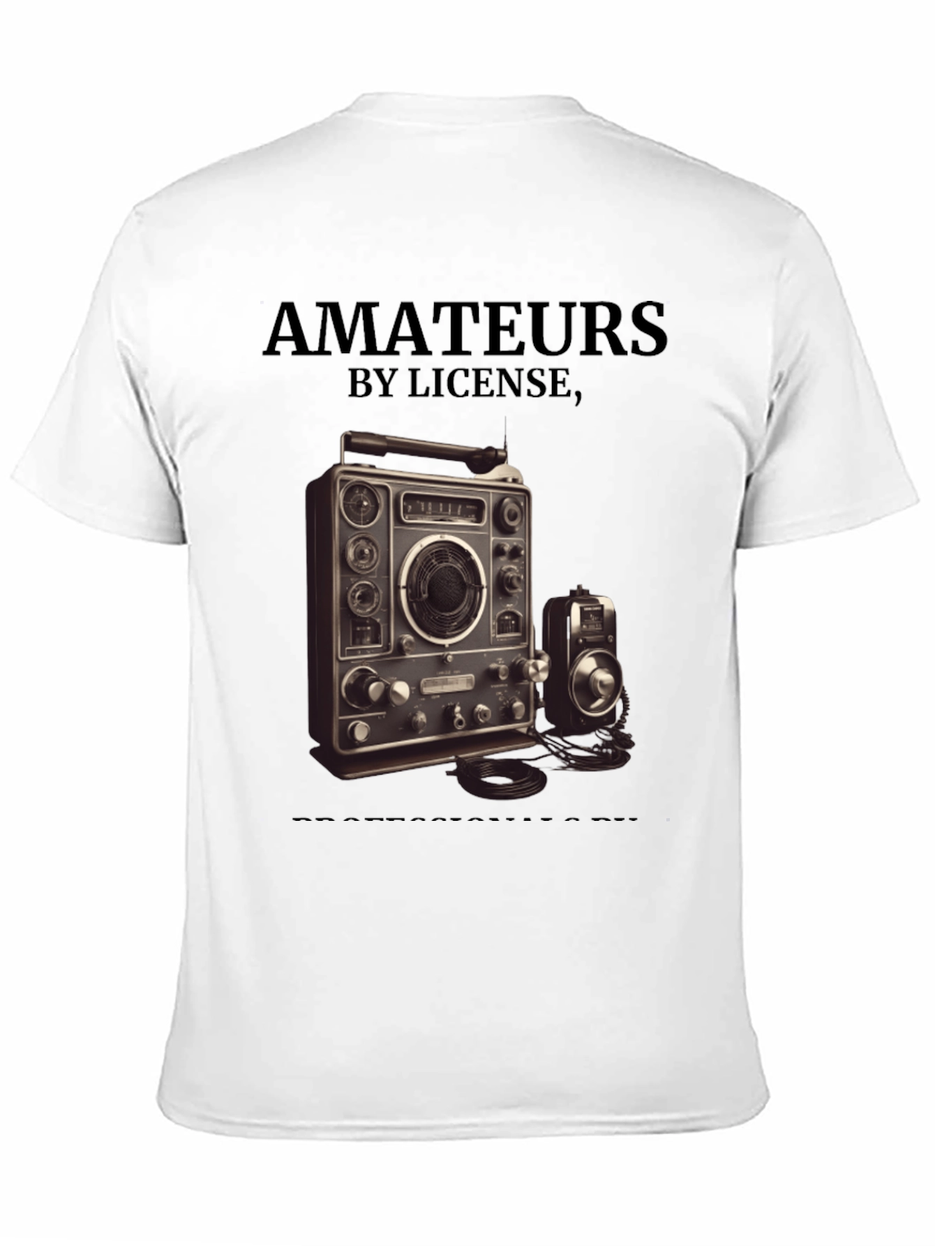 Amateurs by License Ham Radio Operator T-Shirt