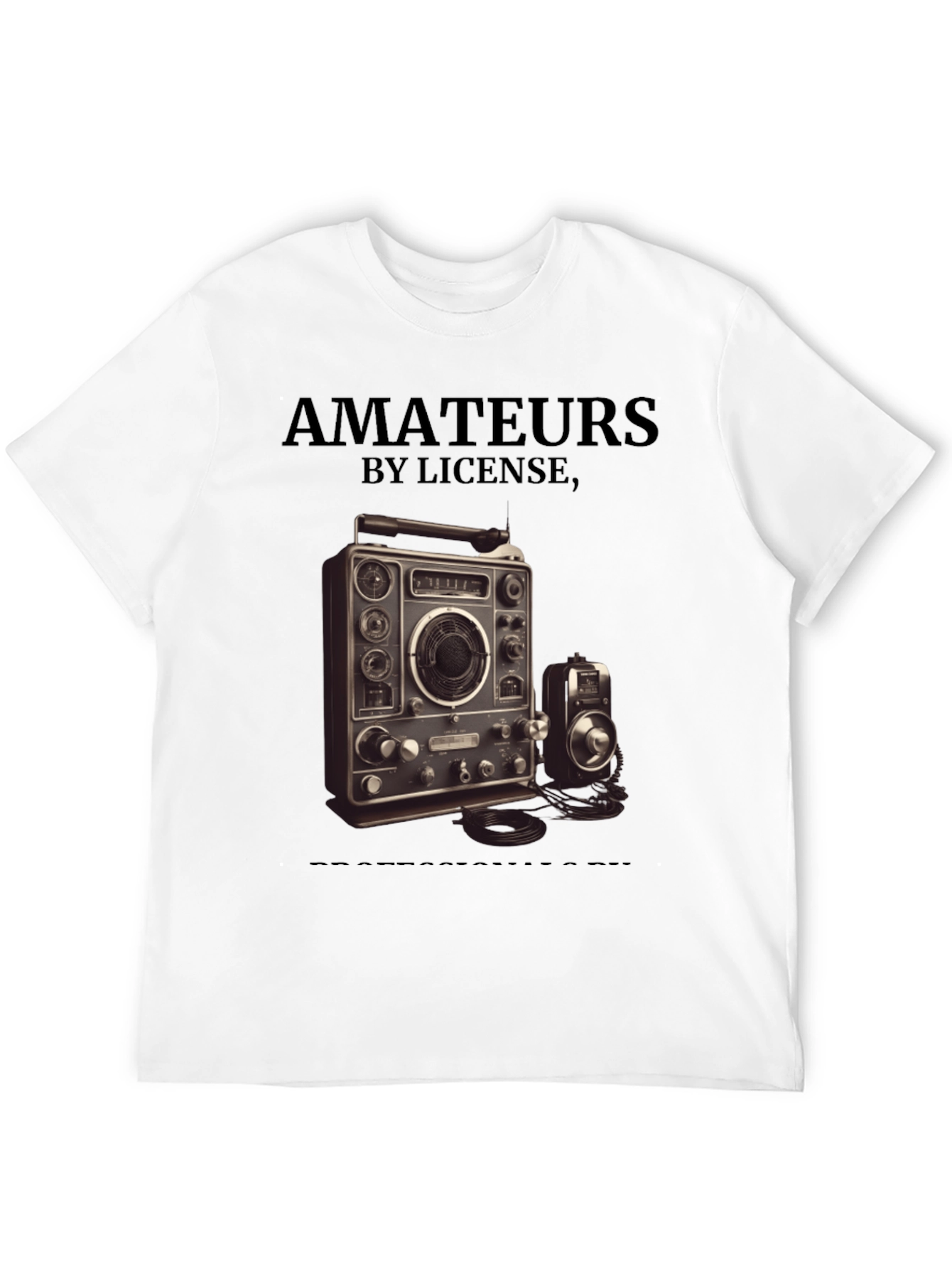 Amateurs by License Ham Radio Operator T-Shirt