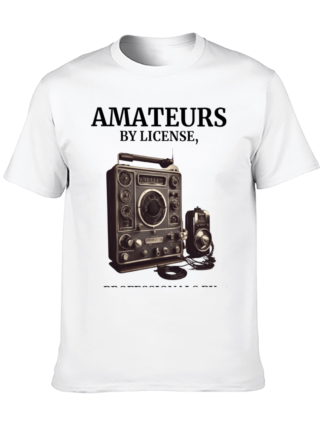 Amateurs by License Ham Radio Operator T-Shirt
