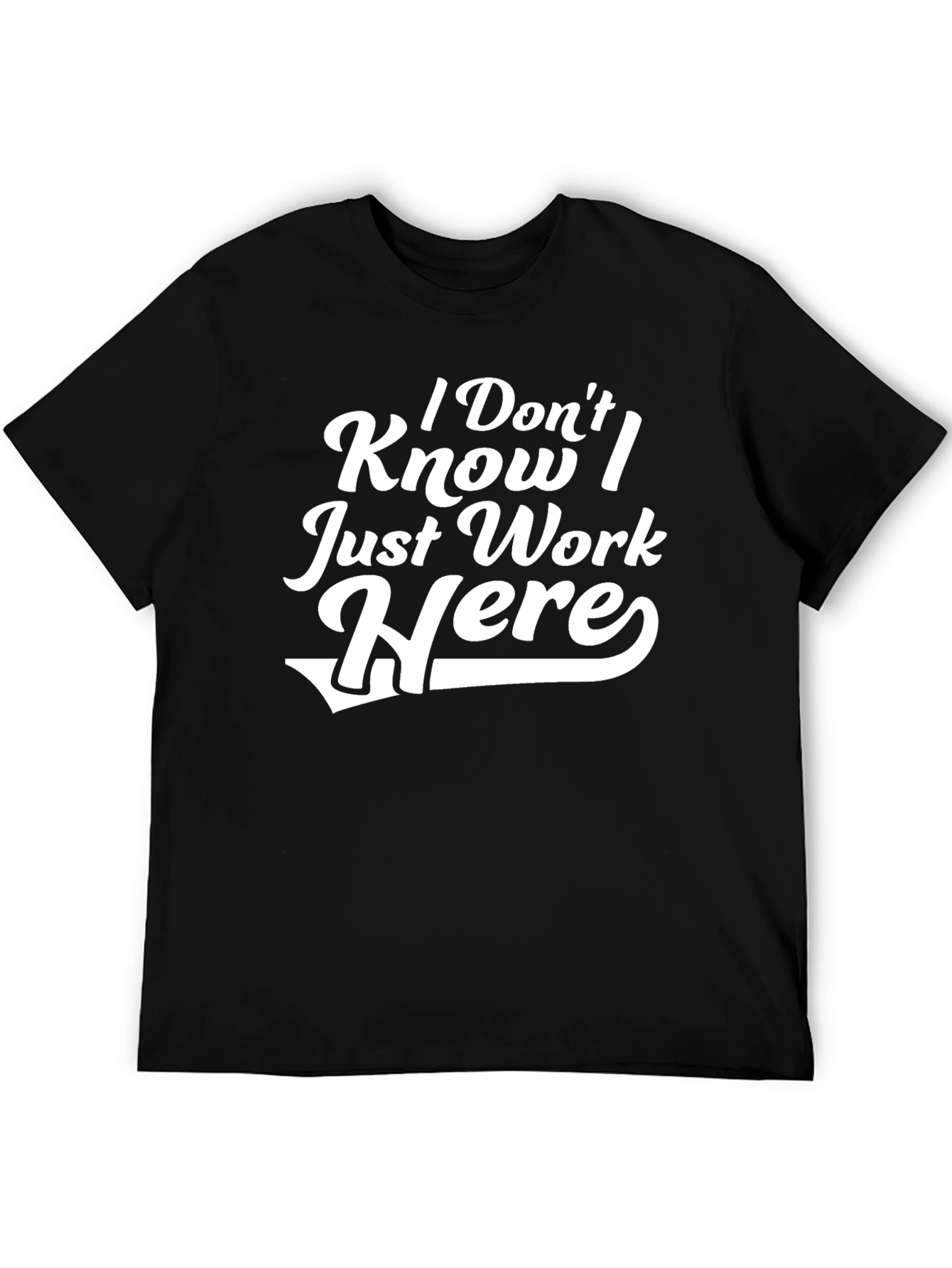 I Dont Know I Just Work Here T-Shirt