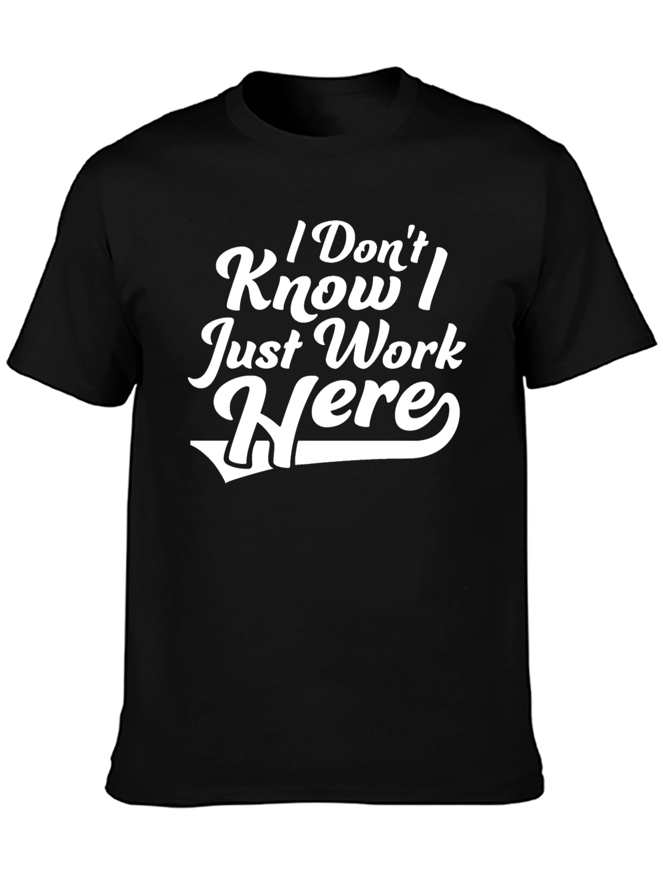 I Dont Know I Just Work Here T-Shirt