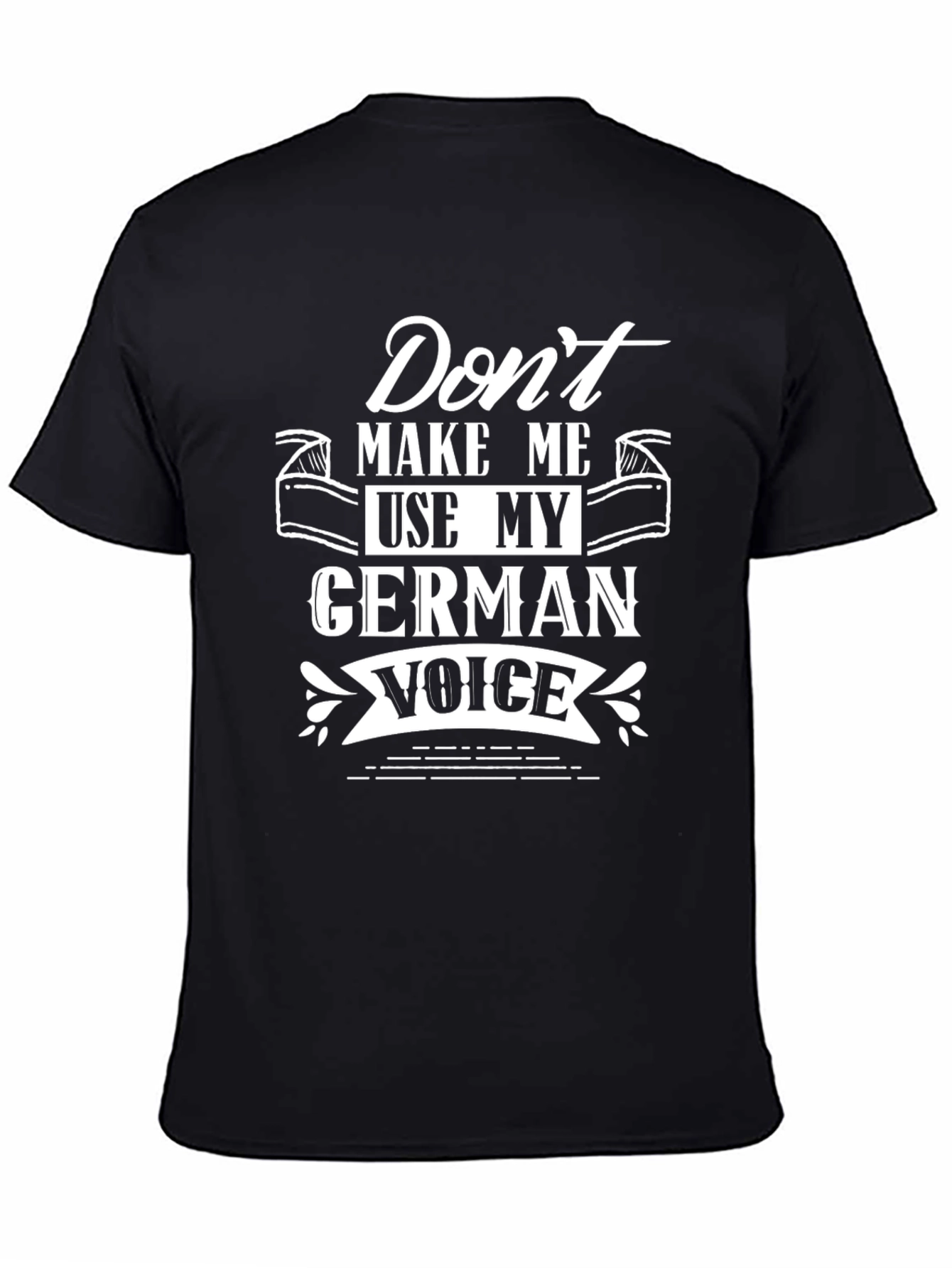 German Voice T-Shirt - Dont Make Me Use My