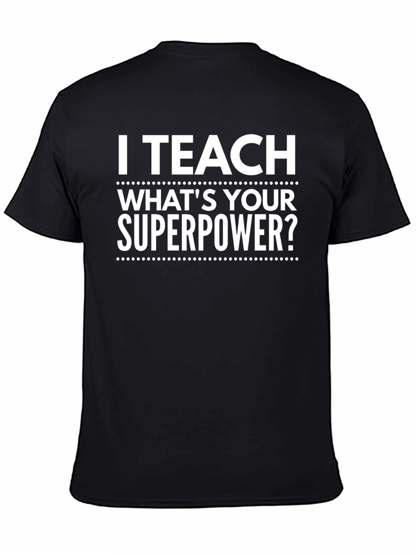 I Teach Whats Your Superpower? Black T-Shirt