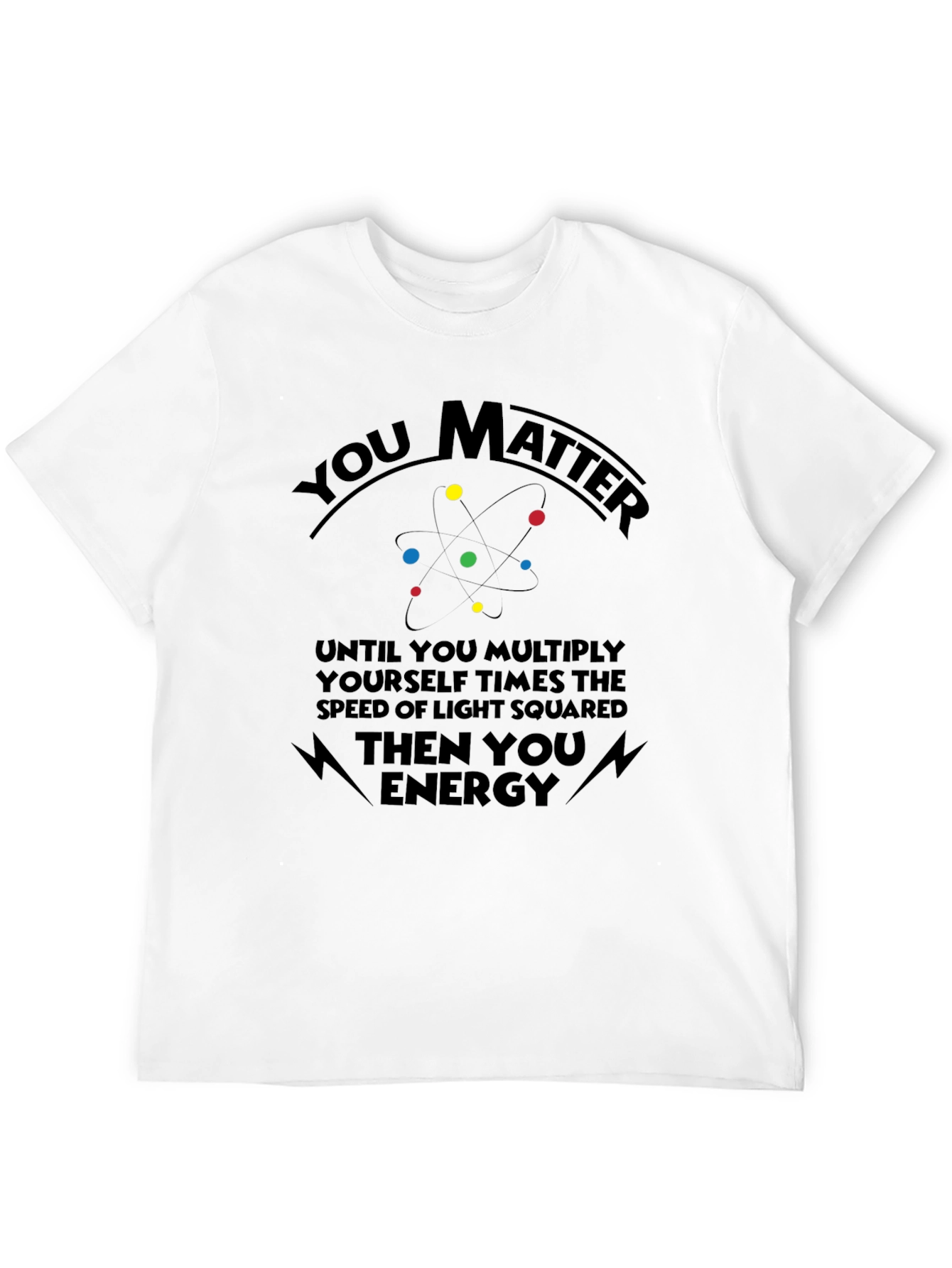 You Matter Science T-Shirt Funny Physics Shirt