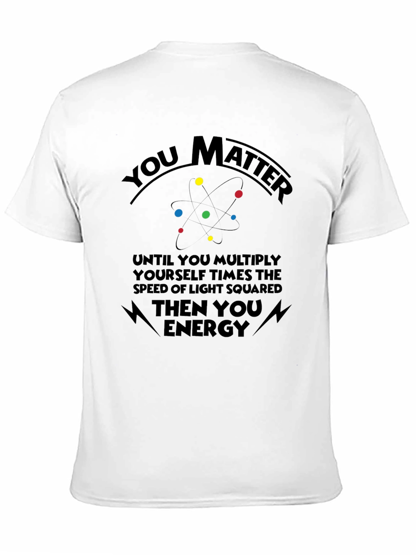 You Matter Science T-Shirt Funny Physics Shirt