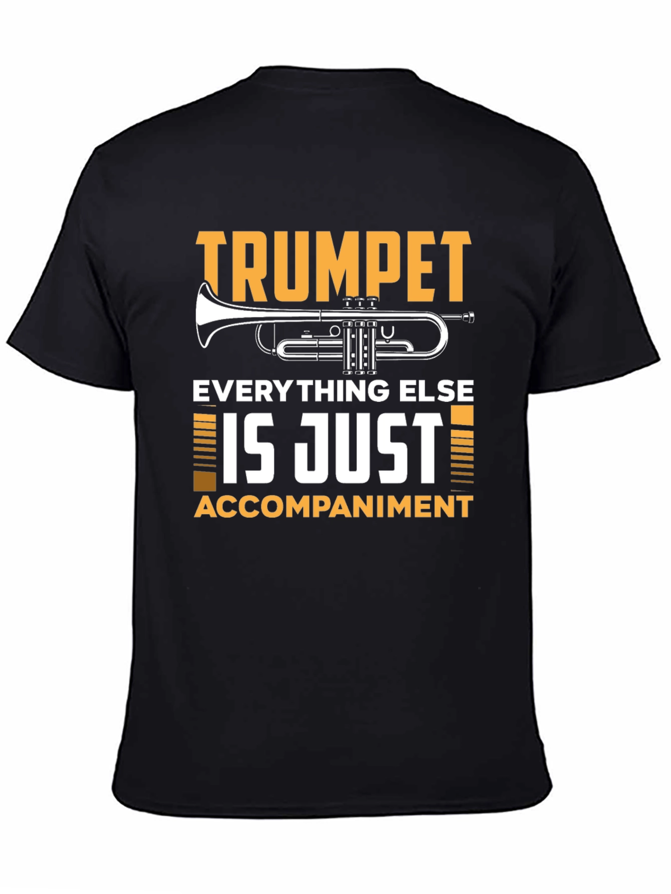 Trumpet Player T-Shirt: Everything Else is Just Accompaniment!