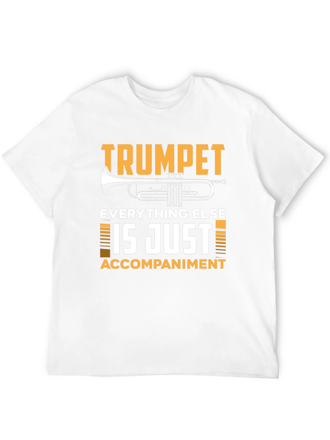 Trumpet Player T-Shirt: Everything Else is Just Accompaniment!