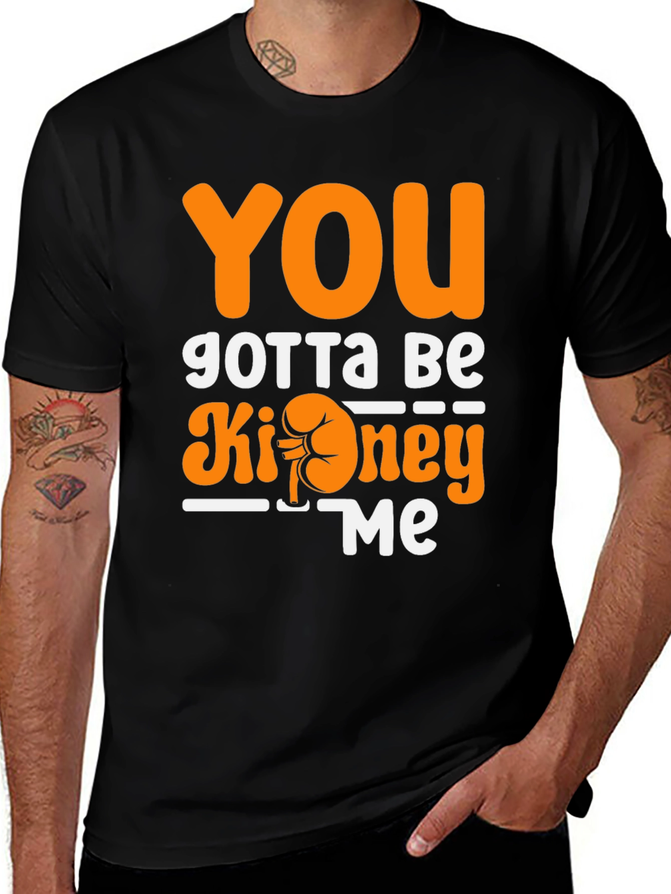 You Gotta Be Kidney Me T-Shirt Funny Tee