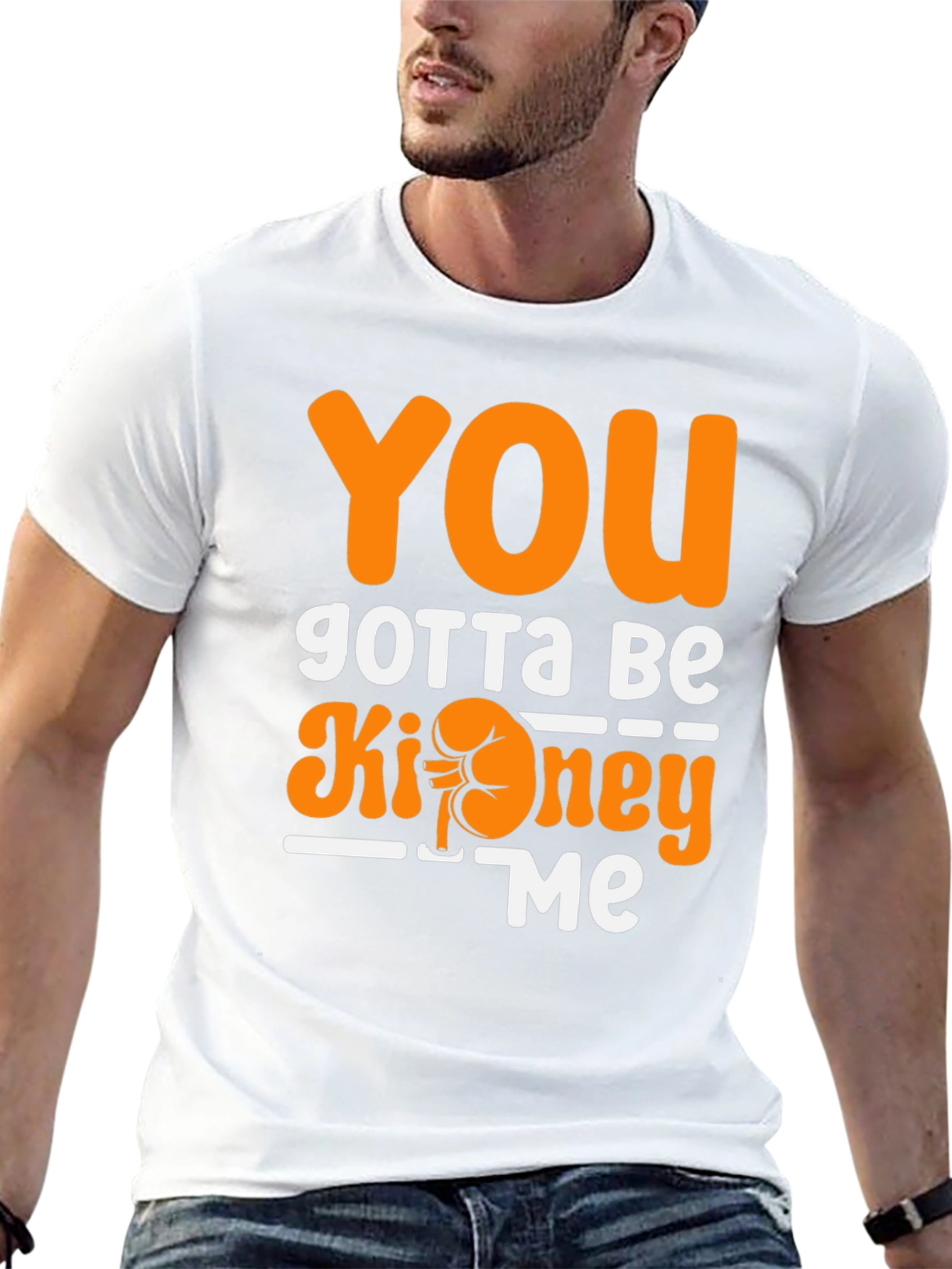 You Gotta Be Kidney Me T-Shirt Funny Tee