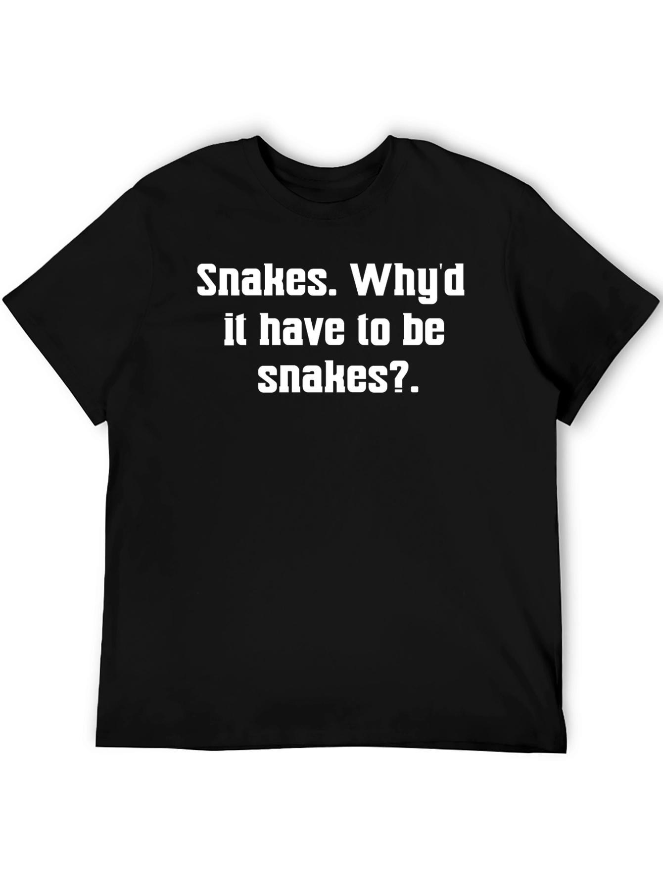 Snakes Whyd It Have To Be Snakes T-Shirt