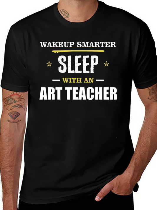 Wakeup Smarter Sleep with Art Teacher T-Shirt