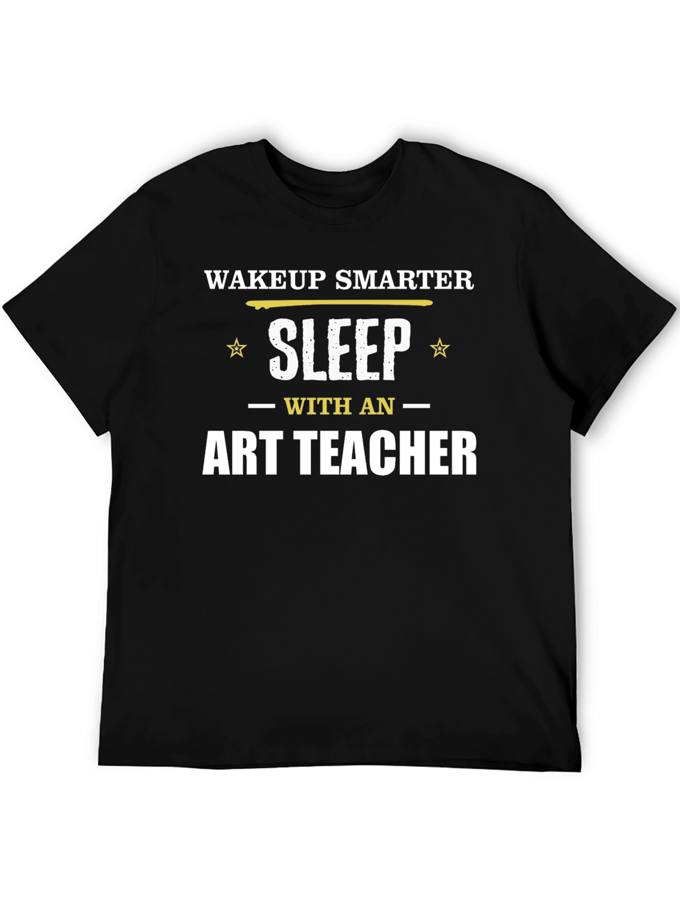 Wakeup Smarter Sleep with Art Teacher T-Shirt