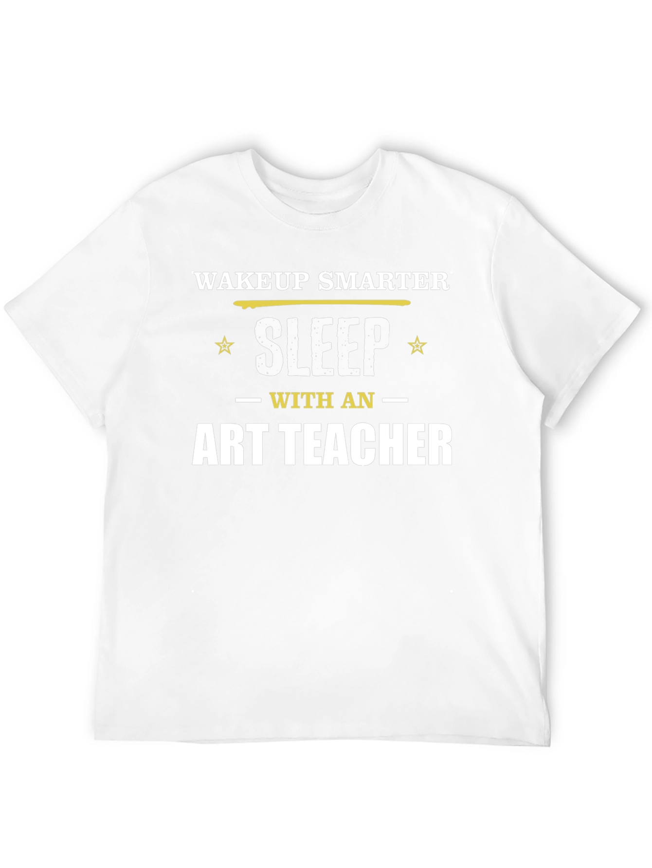 Wakeup Smarter Sleep with Art Teacher T-Shirt