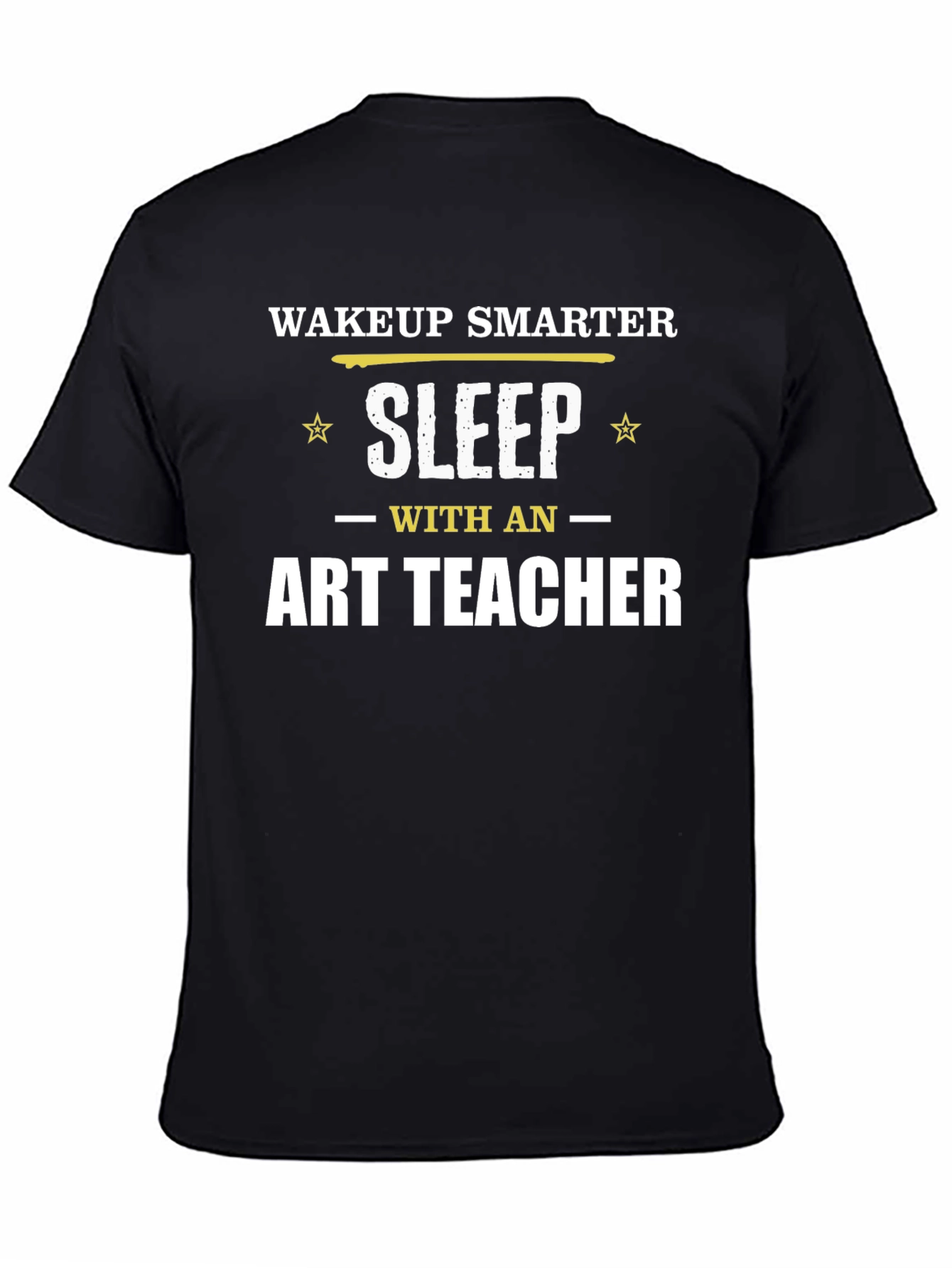 Wakeup Smarter Sleep with Art Teacher T-Shirt