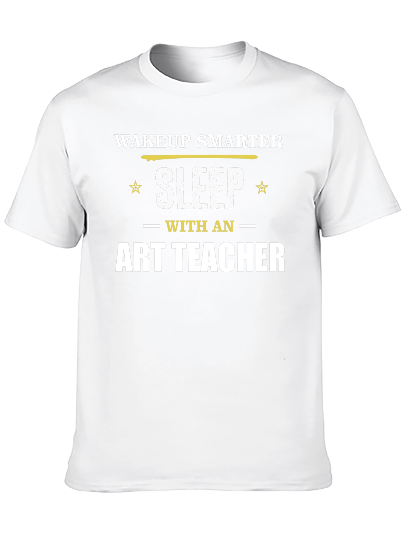 Wakeup Smarter Sleep with Art Teacher T-Shirt