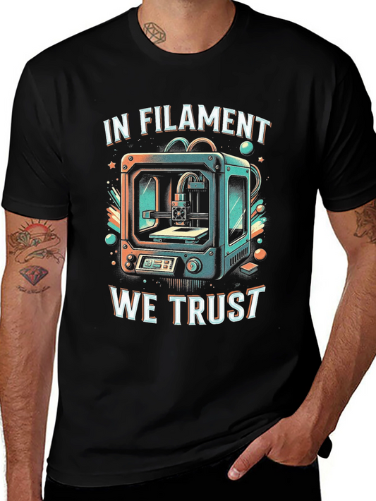 In Filament We Trust 3D Printing T-Shirt