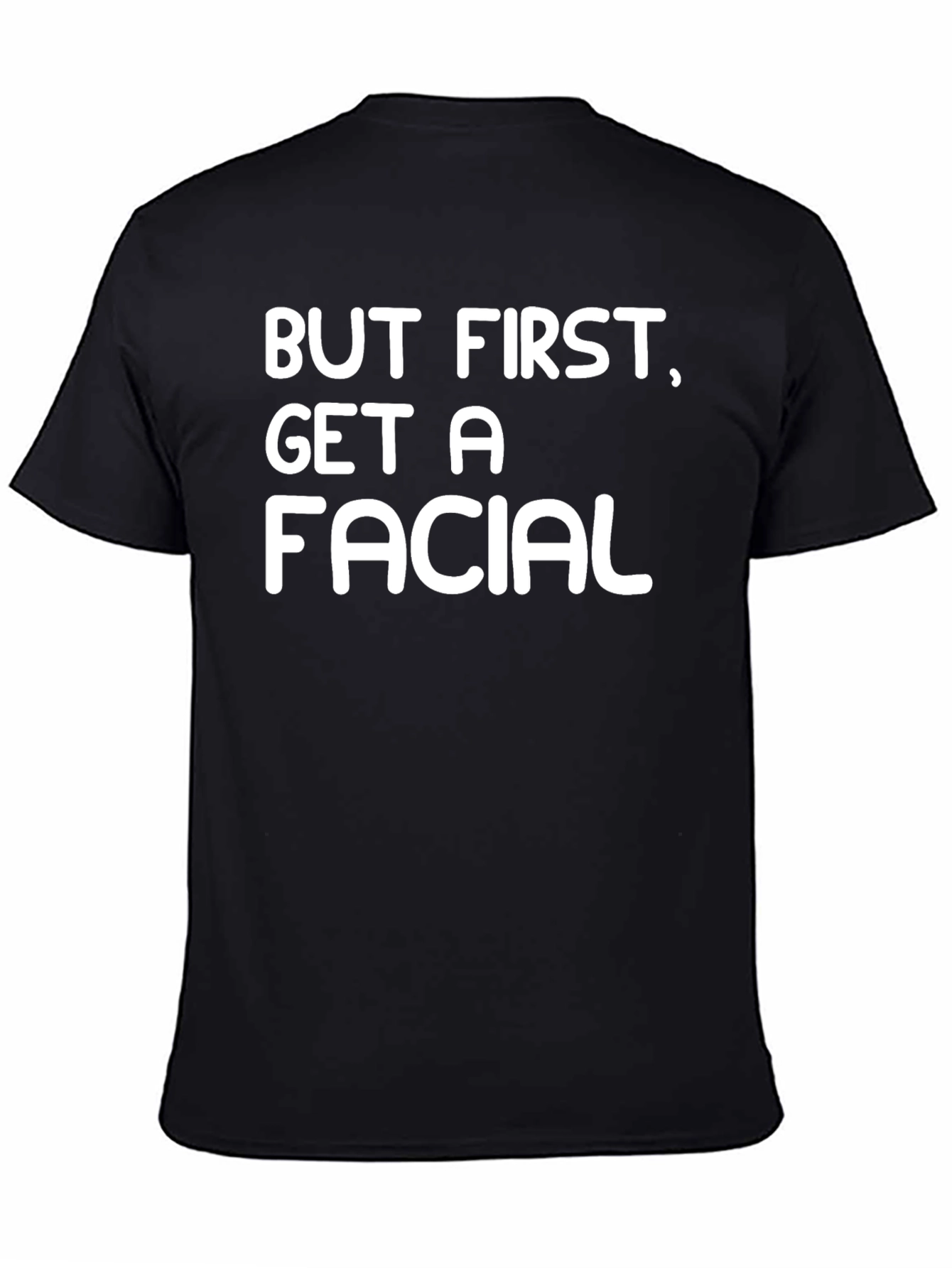 But First Get A Facial Black T-Shirt
