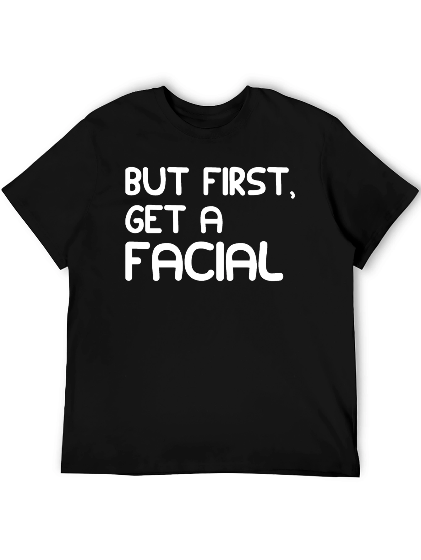 But First Get A Facial Black T-Shirt