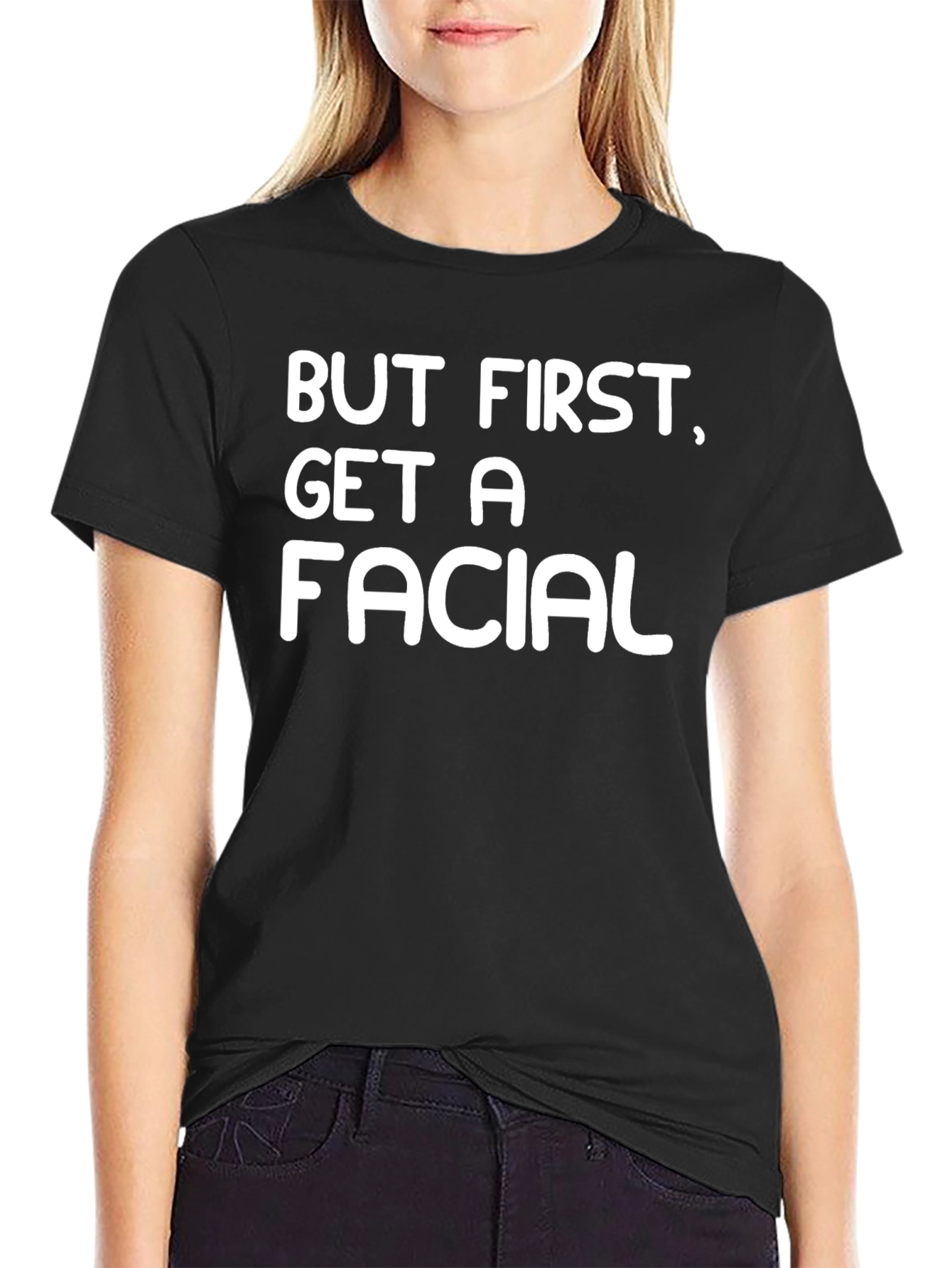 But First Get A Facial Black T-Shirt