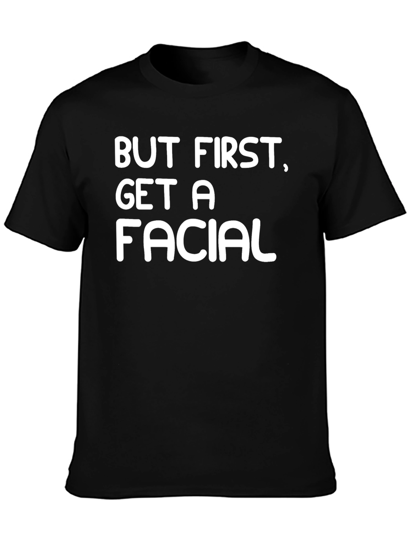 But First Get A Facial Black T-Shirt
